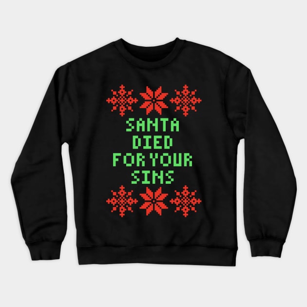 Funny Christmas - Santa Died For Your Sins Crewneck Sweatshirt by isstgeschichte